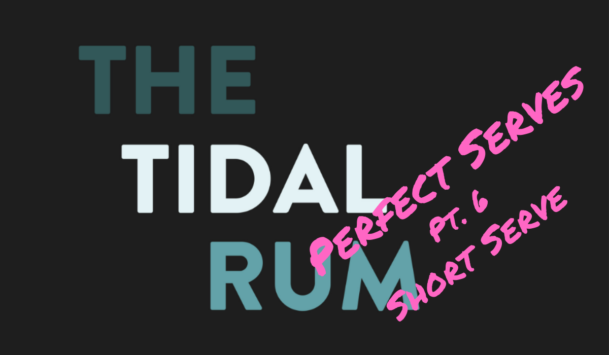 Tidal Rum Perfect Serve Pt. 6 - The Final Short Serve