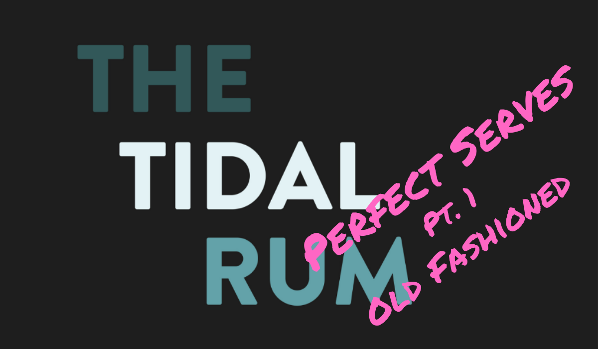 Tidal Rum Perfect Serve Pt. 1 - Old Fashioned